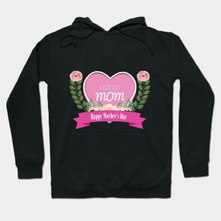 I love you mom Happy mother's day Hoodie